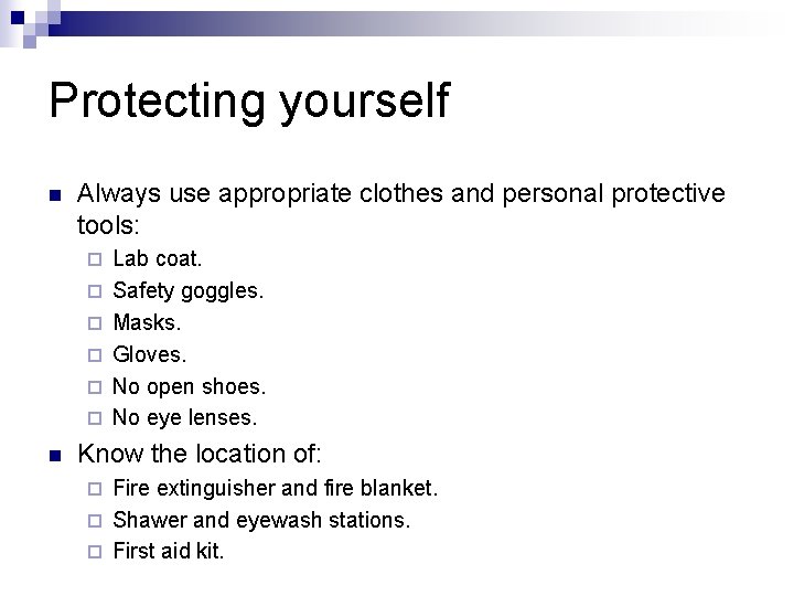 Protecting yourself n Always use appropriate clothes and personal protective tools: ¨ ¨ ¨