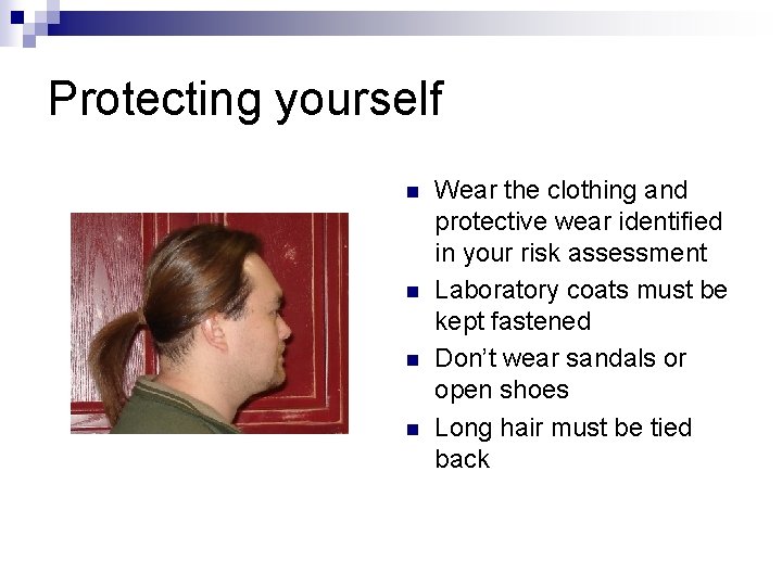 Protecting yourself n n Wear the clothing and protective wear identified in your risk