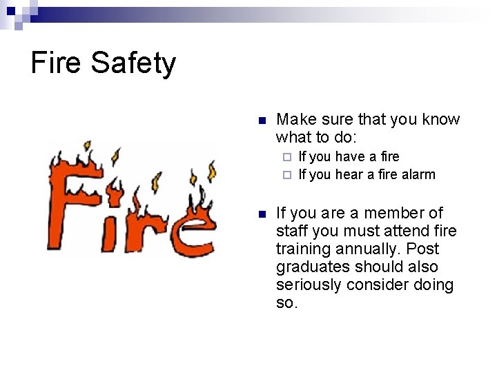 Fire Safety n Make sure that you know what to do: If you have