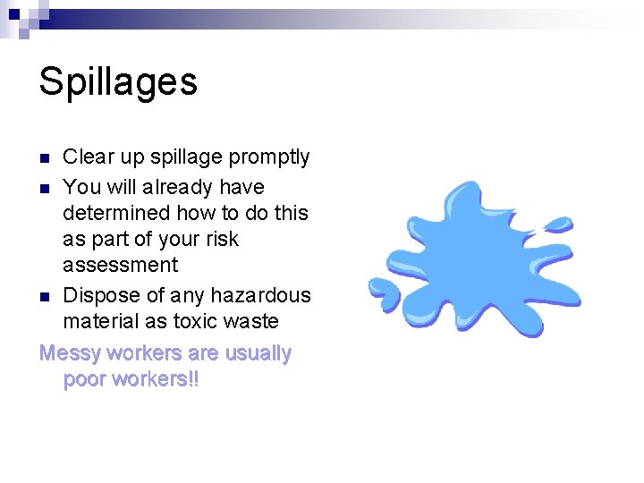 Spillages Clear up spillage promptly n You will already have determined how to do