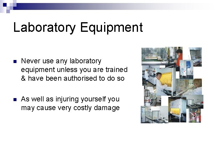 Laboratory Equipment n Never use any laboratory equipment unless you are trained & have