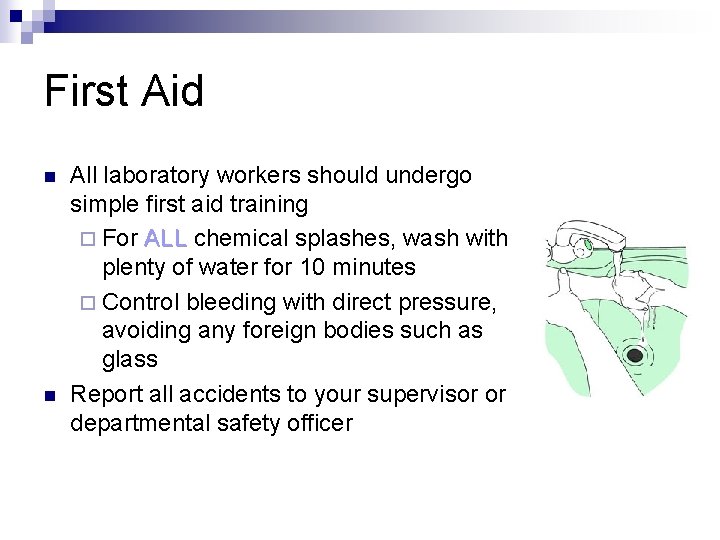 First Aid n n All laboratory workers should undergo simple first aid training ¨
