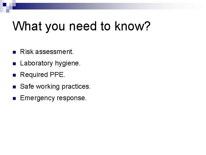 What you need to know? n Risk assessment. n Laboratory hygiene. n Required PPE.