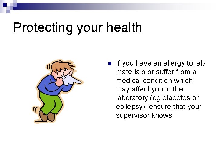 Protecting your health n If you have an allergy to lab materials or suffer