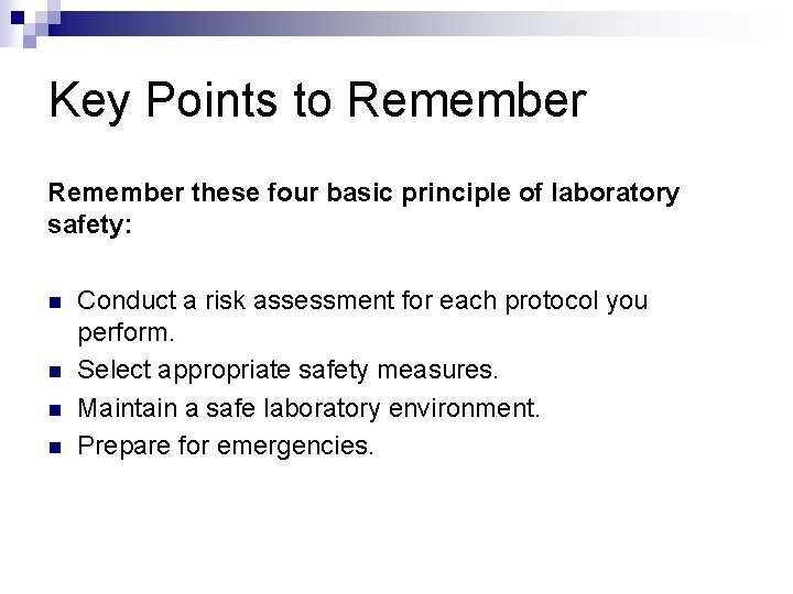 Key Points to Remember these four basic principle of laboratory safety: n n Conduct
