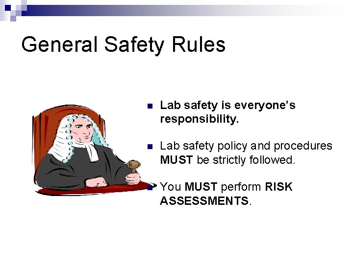 General Safety Rules n Lab safety is everyone’s responsibility. n Lab safety policy and