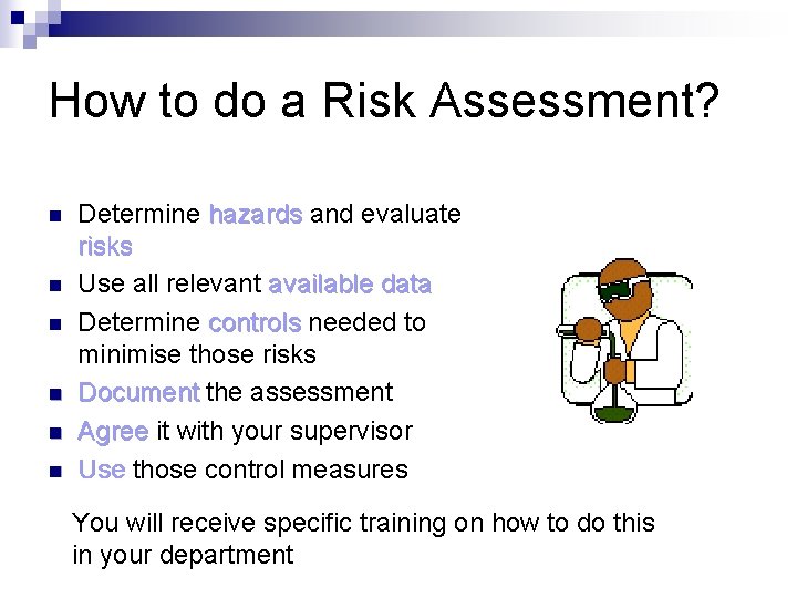 How to do a Risk Assessment? n n n Determine hazards and evaluate risks