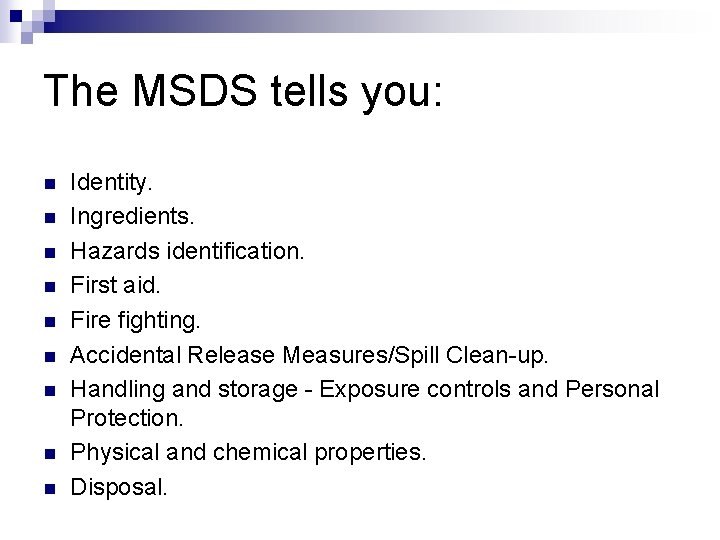 The MSDS tells you: n n n n n Identity. Ingredients. Hazards identification. First