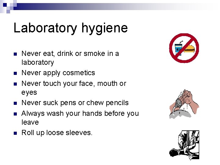 Laboratory hygiene n n n Never eat, drink or smoke in a laboratory Never