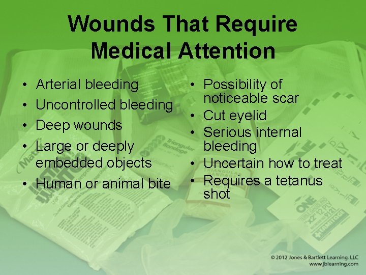Wounds That Require Medical Attention • • Arterial bleeding Uncontrolled bleeding Deep wounds Large