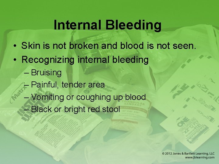 Internal Bleeding • Skin is not broken and blood is not seen. • Recognizing