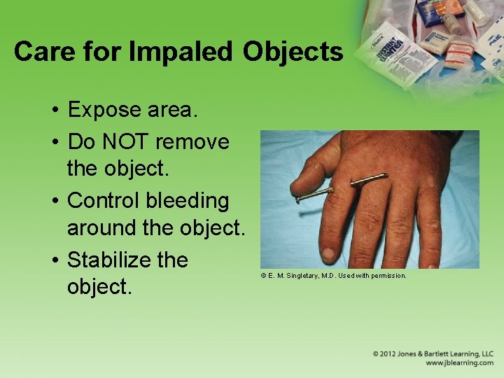 Care for Impaled Objects • Expose area. • Do NOT remove the object. •
