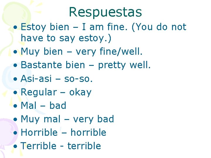 Respuestas • Estoy bien – I am fine. (You do not have to say