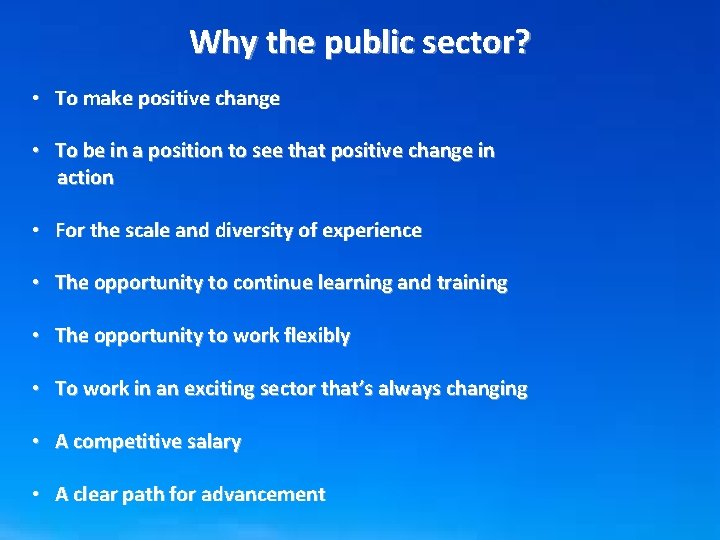 Why the public sector? • To make positive change • To be in a