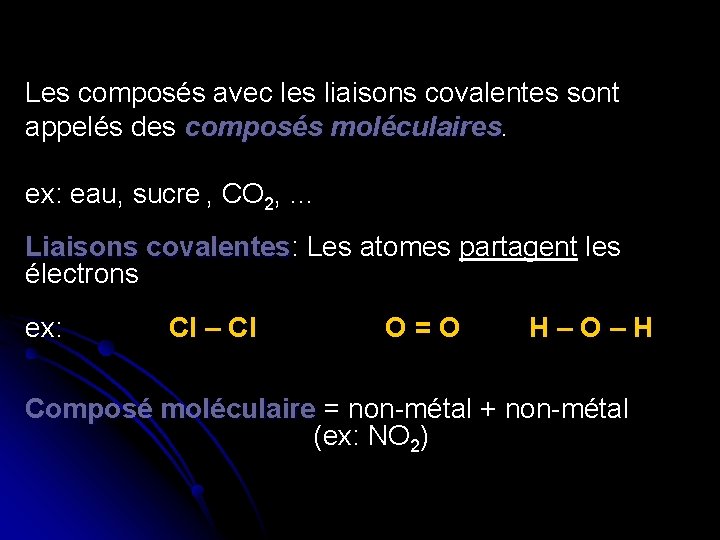 Les composés avec les liaisons covalentes sont appelés des composés moléculaires ex: eau, sucre