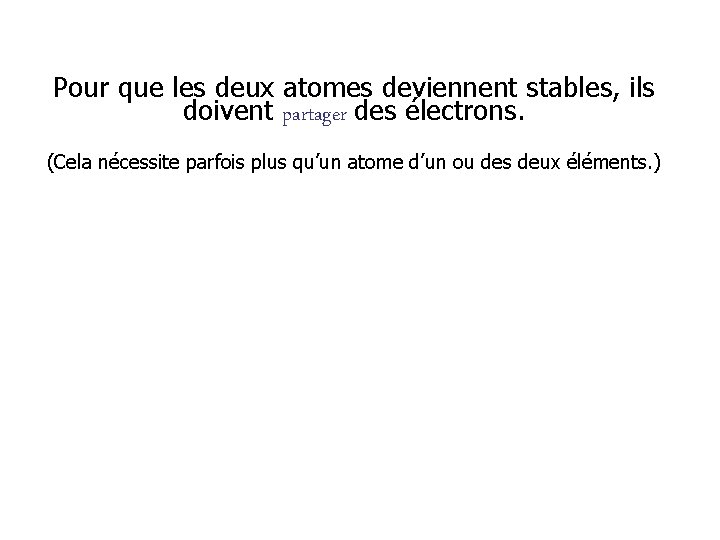 Pour que les deux atomes deviennent stables, ils doivent partager des électrons. (Cela nécessite