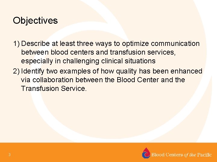 Objectives 1) Describe at least three ways to optimize communication between blood centers and