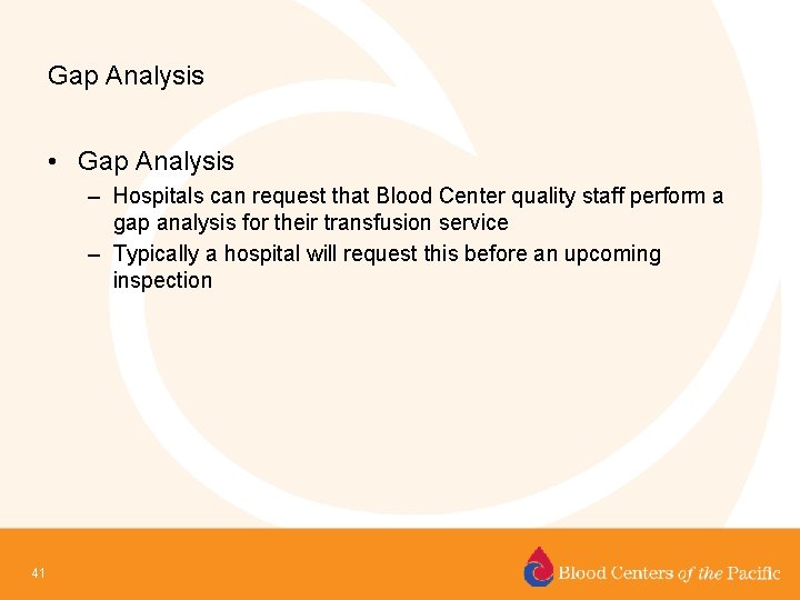 Gap Analysis • Gap Analysis – Hospitals can request that Blood Center quality staff