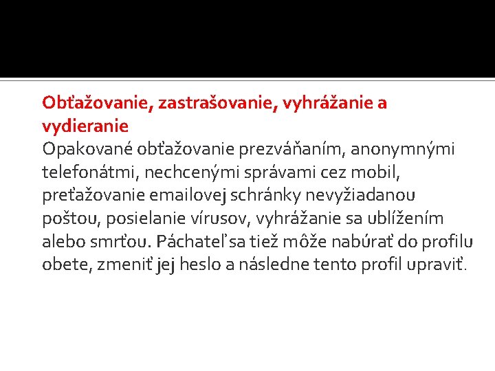 Obťažovanie, zastrašovanie, vyhrážanie a vydieranie Opakované obťažovanie prezváňaním, anonymnými telefonátmi, nechcenými správami cez mobil,