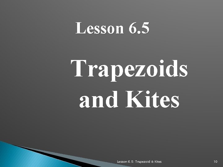 Lesson 6. 5 Trapezoids and Kites Lesson 6. 5: Trapezoid & Kites 10 