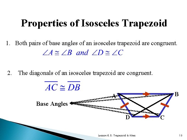 Properties of Isosceles Trapezoid 1. Both pairs of base angles of an isosceles trapezoid