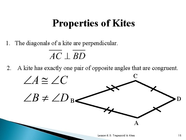Properties of Kites 1. The diagonals of a kite are perpendicular. 2. A kite