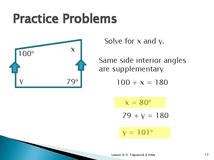 Practice Problems 100° y x Solve for x and y. Same side interior angles