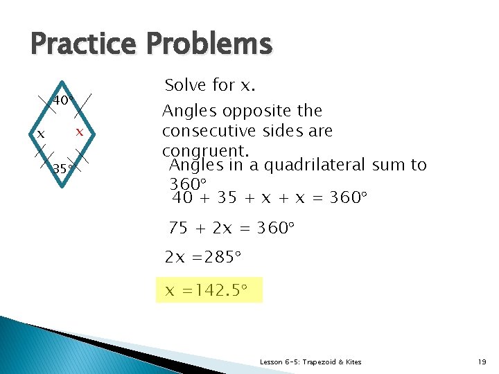 Practice Problems Solve for x. 40° x x 35° Angles opposite the consecutive sides