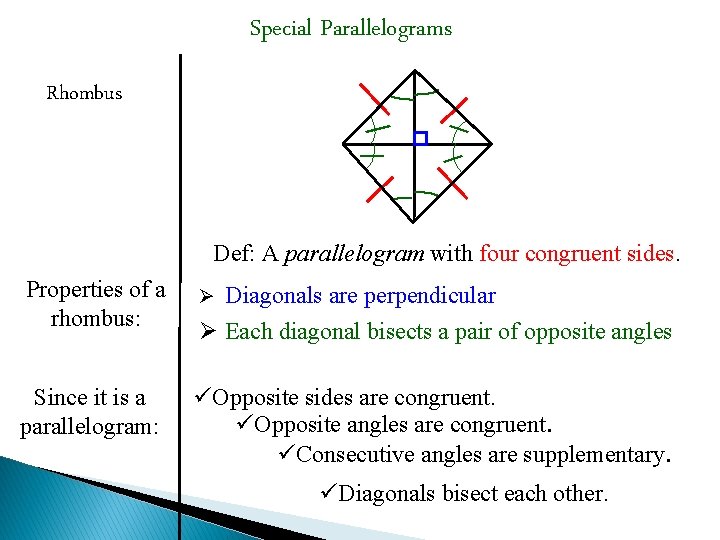 Special Parallelograms Rhombus Def: A parallelogram with four congruent sides. Properties of a rhombus: