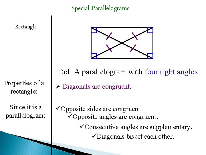 Special Parallelograms Rectangle Def: A parallelogram with four right angles. Properties of a rectangle: