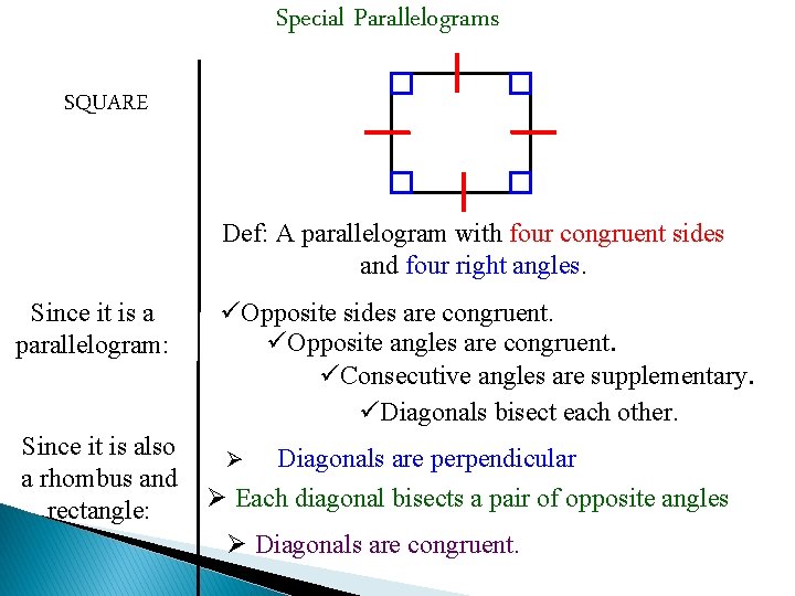 Special Parallelograms SQUARE Def: A parallelogram with four congruent sides and four right angles.
