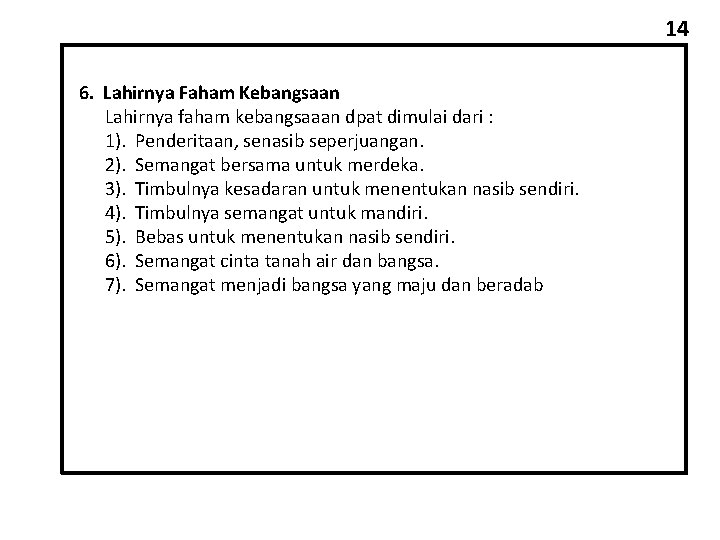 14 6. Lahirnya Faham Kebangsaan Lahirnya faham kebangsaaan dpat dimulai dari : 1). Penderitaan,