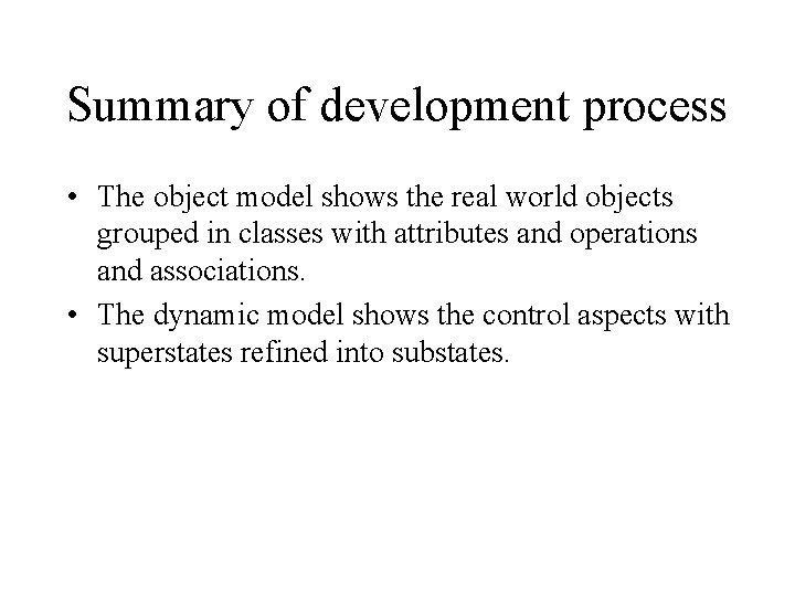 Summary of development process • The object model shows the real world objects grouped Summary of development process • The object model shows the real world objects grouped