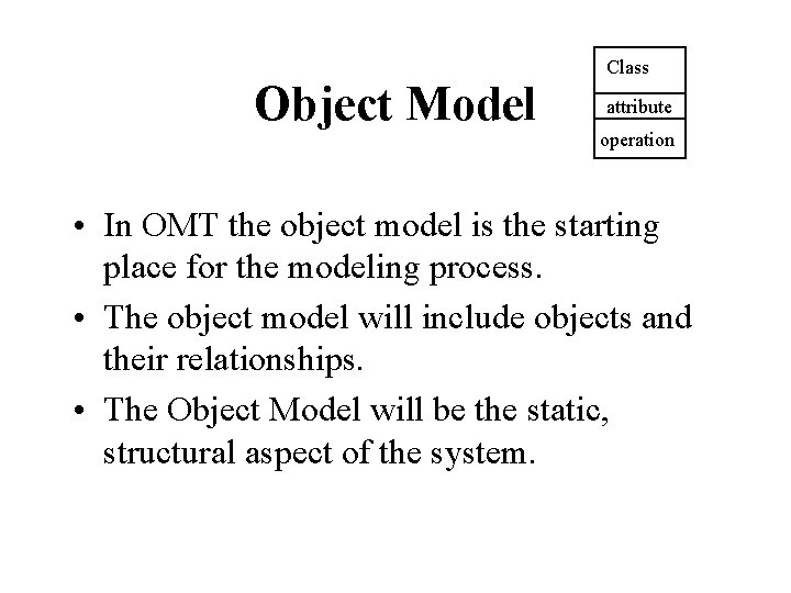 Object Model Class attribute operation • In OMT the object model is the starting Object Model Class attribute operation • In OMT the object model is the starting