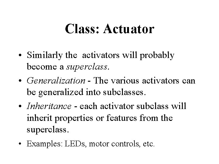 Class: Actuator • Similarly the activators will probably become a superclass. • Generalization - Class: Actuator • Similarly the activators will probably become a superclass. • Generalization -