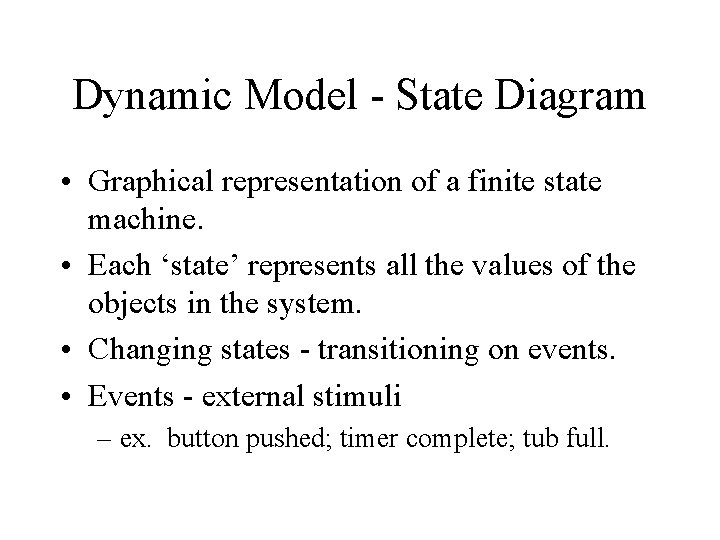 Dynamic Model - State Diagram • Graphical representation of a finite state machine. • Dynamic Model - State Diagram • Graphical representation of a finite state machine. •