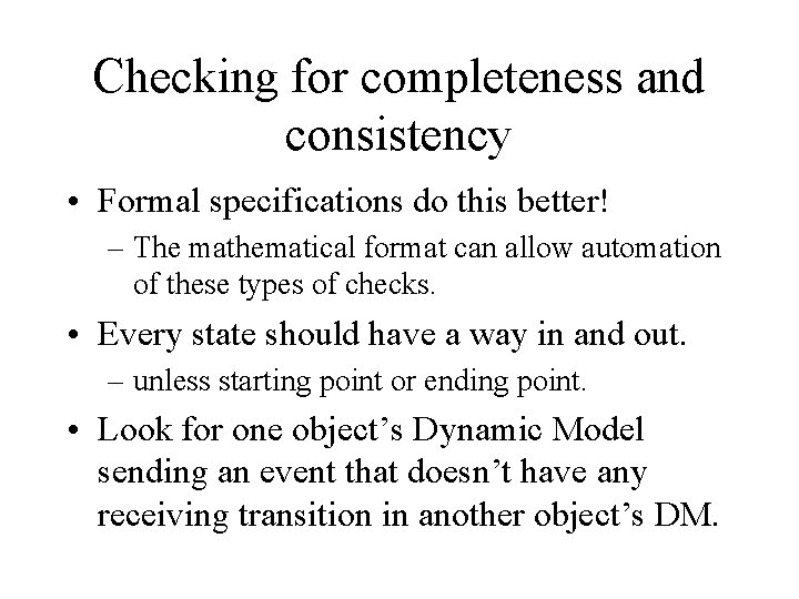 Checking for completeness and consistency • Formal specifications do this better! – The mathematical Checking for completeness and consistency • Formal specifications do this better! – The mathematical