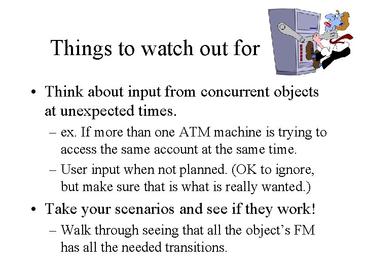 Things to watch out for • Think about input from concurrent objects at unexpected Things to watch out for • Think about input from concurrent objects at unexpected
