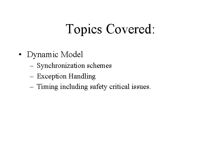 Topics Covered: • Dynamic Model – Synchronization schemes – Exception Handling – Timing including Topics Covered: • Dynamic Model – Synchronization schemes – Exception Handling – Timing including