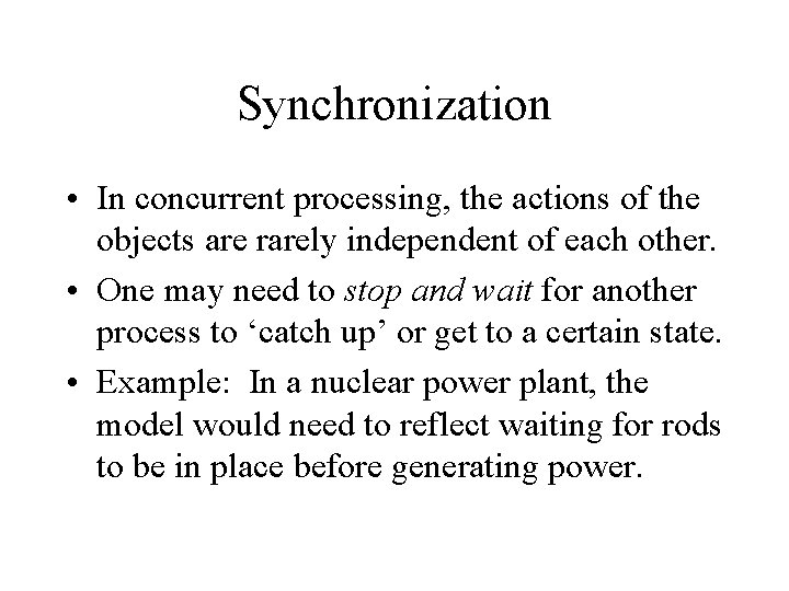 Synchronization • In concurrent processing, the actions of the objects are rarely independent of Synchronization • In concurrent processing, the actions of the objects are rarely independent of