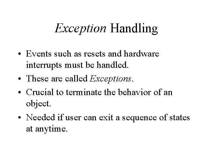 Exception Handling • Events such as resets and hardware interrupts must be handled. • Exception Handling • Events such as resets and hardware interrupts must be handled. •