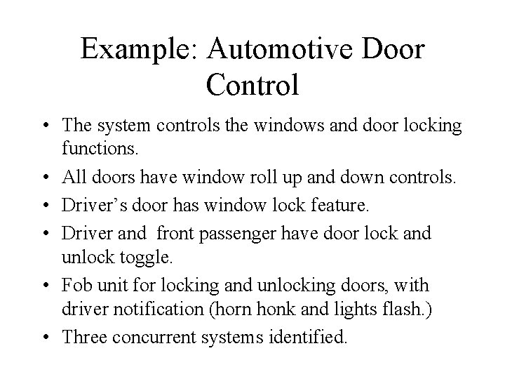 Example: Automotive Door Control • The system controls the windows and door locking functions. Example: Automotive Door Control • The system controls the windows and door locking functions.