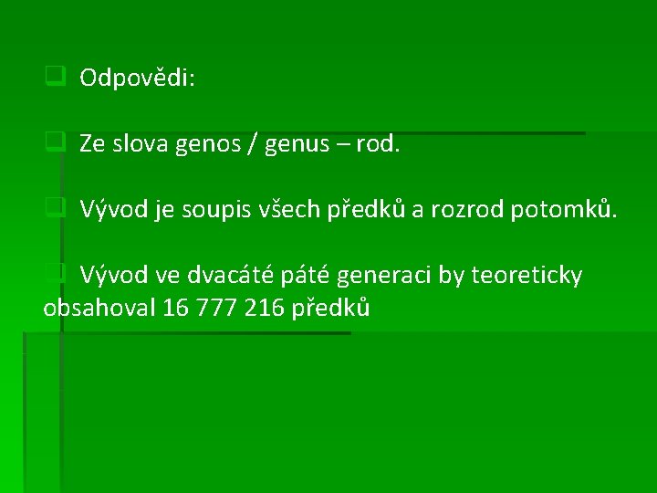 q Odpovědi: q Ze slova genos / genus – rod. q Vývod je soupis