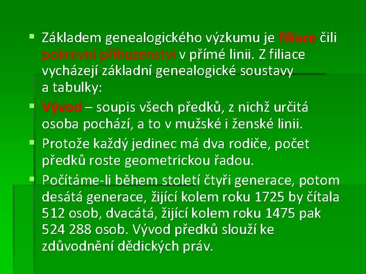 § Základem genealogického výzkumu je filiace čili pokrevní příbuzenství v přímé linii. Z filiace