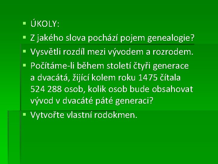 ÚKOLY: Z jakého slova pochází pojem genealogie? Vysvětli rozdíl mezi vývodem a rozrodem. Počítáme-li