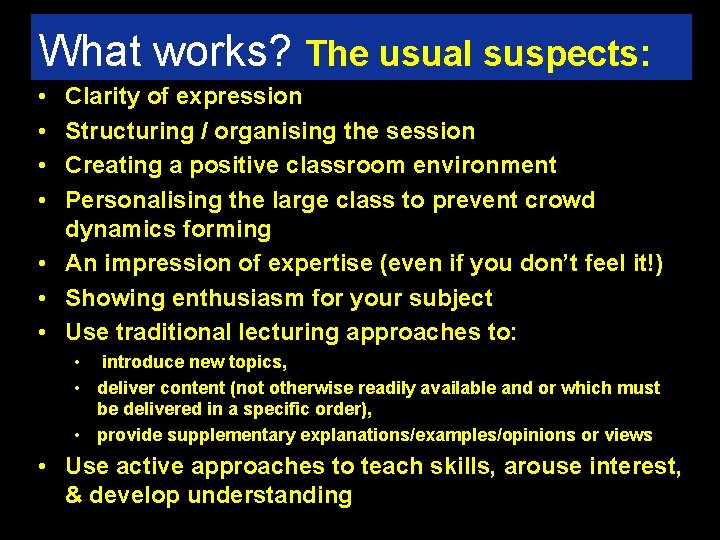 What works? The usual suspects: • • Clarity of expression Structuring / organising the