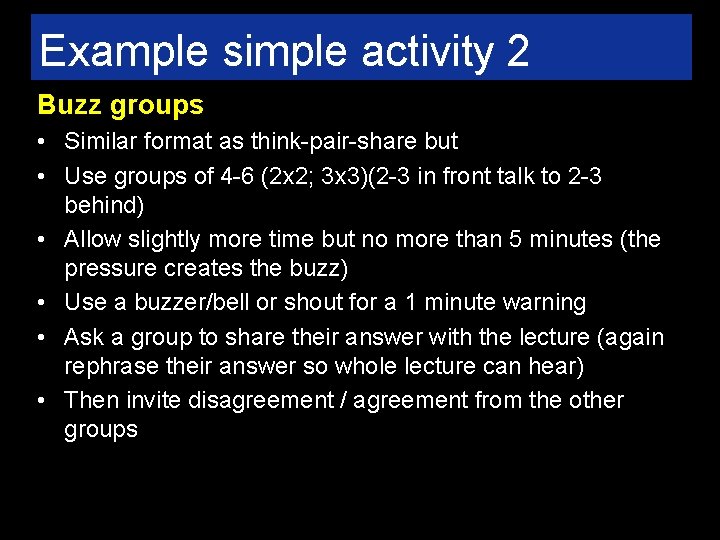 Example simple activity 2 Buzz groups • Similar format as think-pair-share but • Use