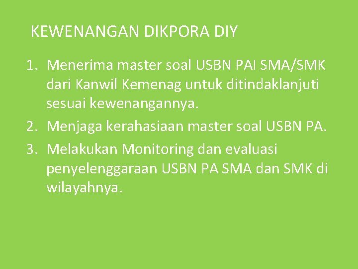 KEWENANGAN DIKPORA DIY 1. Menerima master soal USBN PAI SMA/SMK dari Kanwil Kemenag untuk