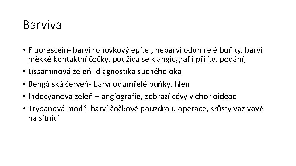 Barviva • Fluorescein- barví rohovkový epitel, nebarví odumřelé buňky, barví měkké kontaktní čočky, používá