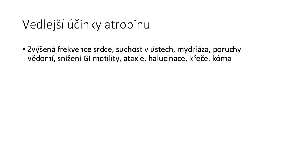 Vedlejší účinky atropinu • Zvýšená frekvence srdce, suchost v ústech, mydriáza, poruchy vědomí, snížení